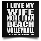 I Love My Wife More Than Beach Volleyball - Poster Square