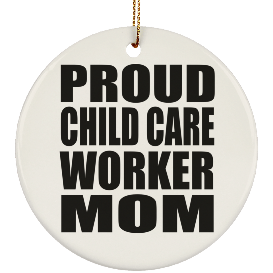 Proud Child Care Worker Mom - Circle Ornament