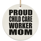 Proud Child Care Worker Mom - Circle Ornament