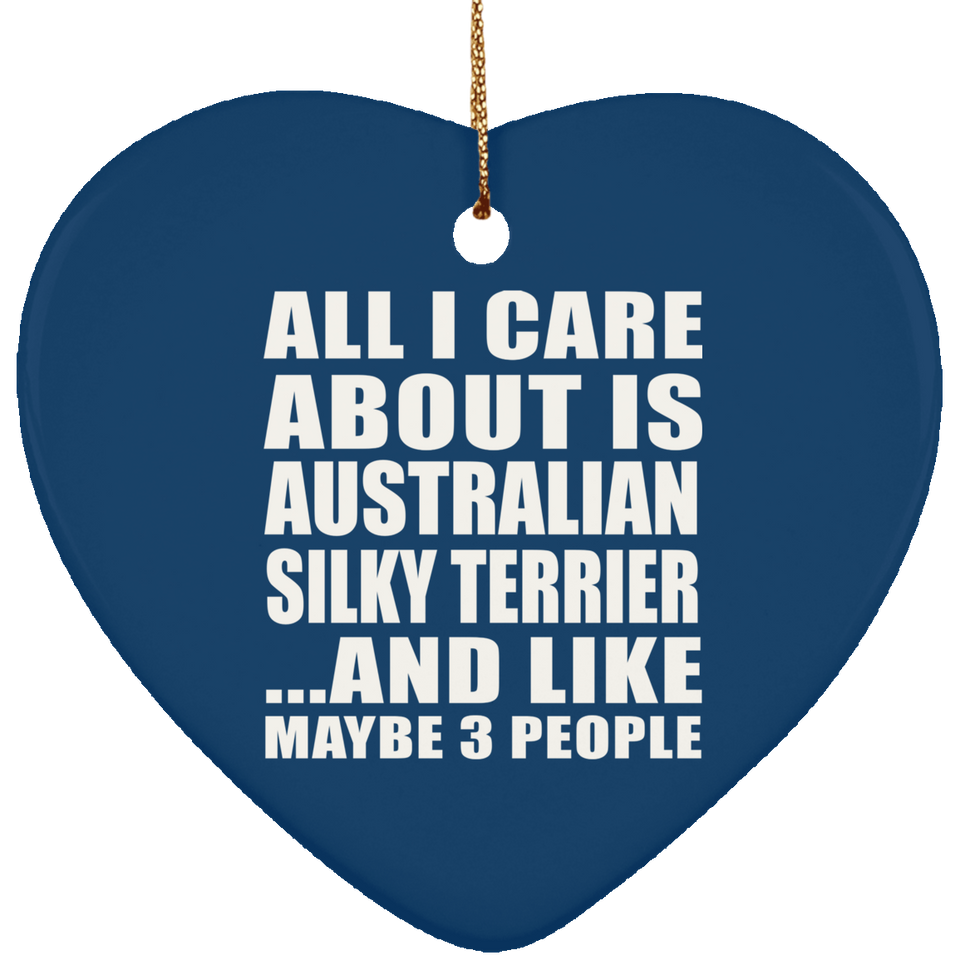 All I Care About Is Australian Silky Terrier - Heart Ornament