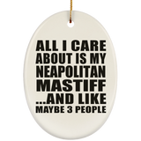 All I Care About Is My Neapolitan Mastiff - Oval Ornament