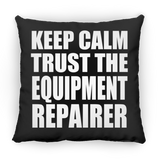 Keep Calm and Trust The Equipment Repairer - Throw Pillow Black