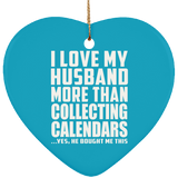 I Love My Husband More Than Collecting Calendars - Heart Ornament
