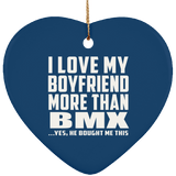 I Love My Boyfriend More Than BMX - Heart Ornament