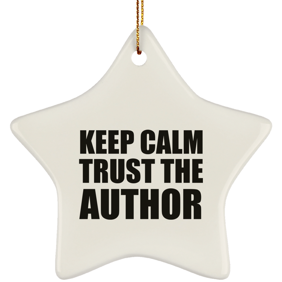 Keep Calm and Trust The Author - Star Ornament