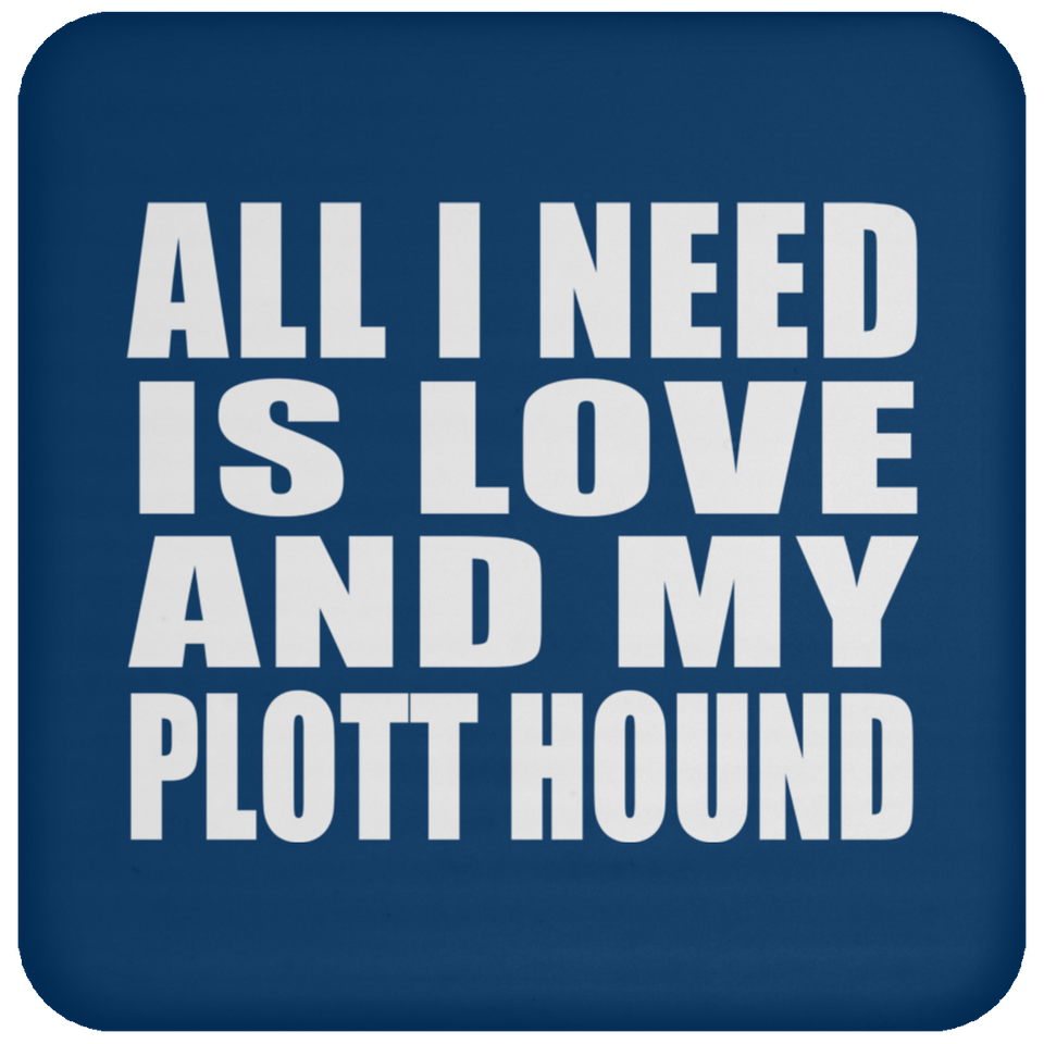 All I Need Is Love And My Plott Hound - Drink Coaster