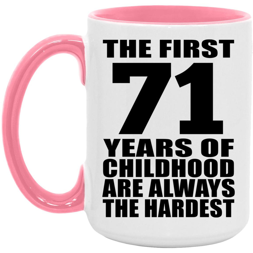 71st Birthday First 71 Years of Childhood Are The Hardest - 15oz Accent Mug Pink