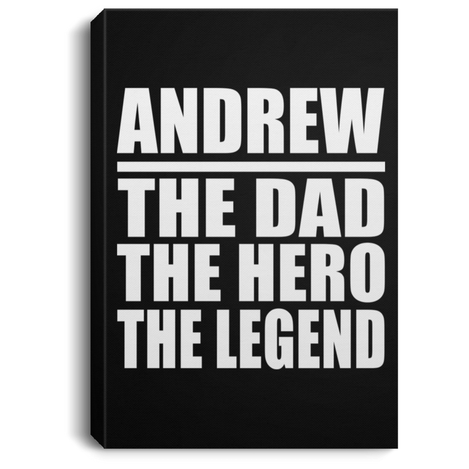 Andrew The Dad The Hero The Legend - Canvas Portrait