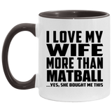 I Love My Wife More Than Matball - 11oz Accent Mug Black