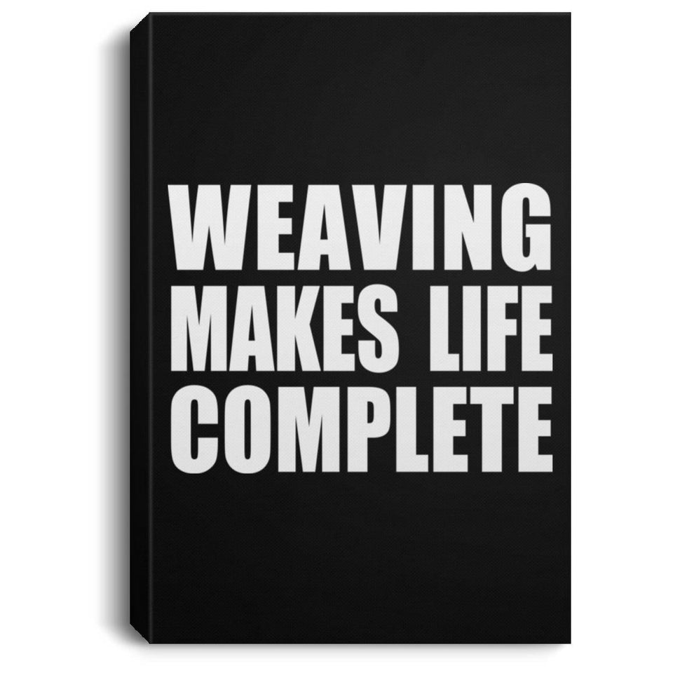 Weaving Makes Life Complete - Canvas Portrait
