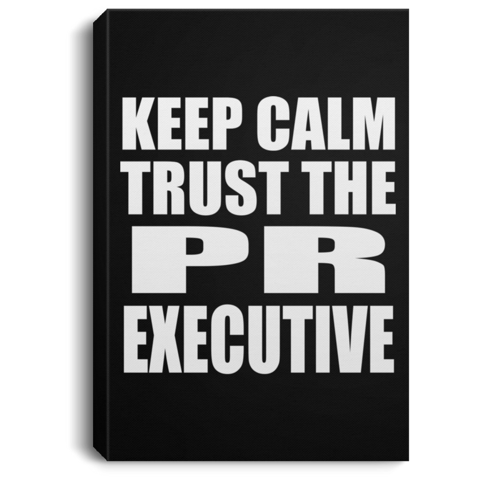 Keep Calm and Trust The PR Executive - Canvas Portrait