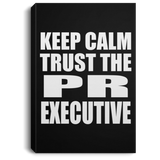 Keep Calm and Trust The PR Executive - Canvas Portrait