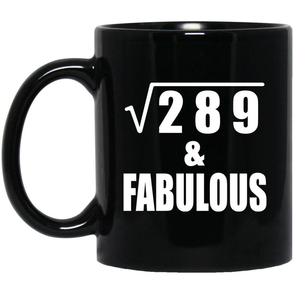 17th Birthday Square Root of 289 & Fabulous - 11oz Coffee Mug Black