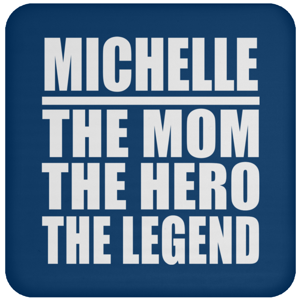Michelle The Mom The Hero The Legend - Drink Coaster
