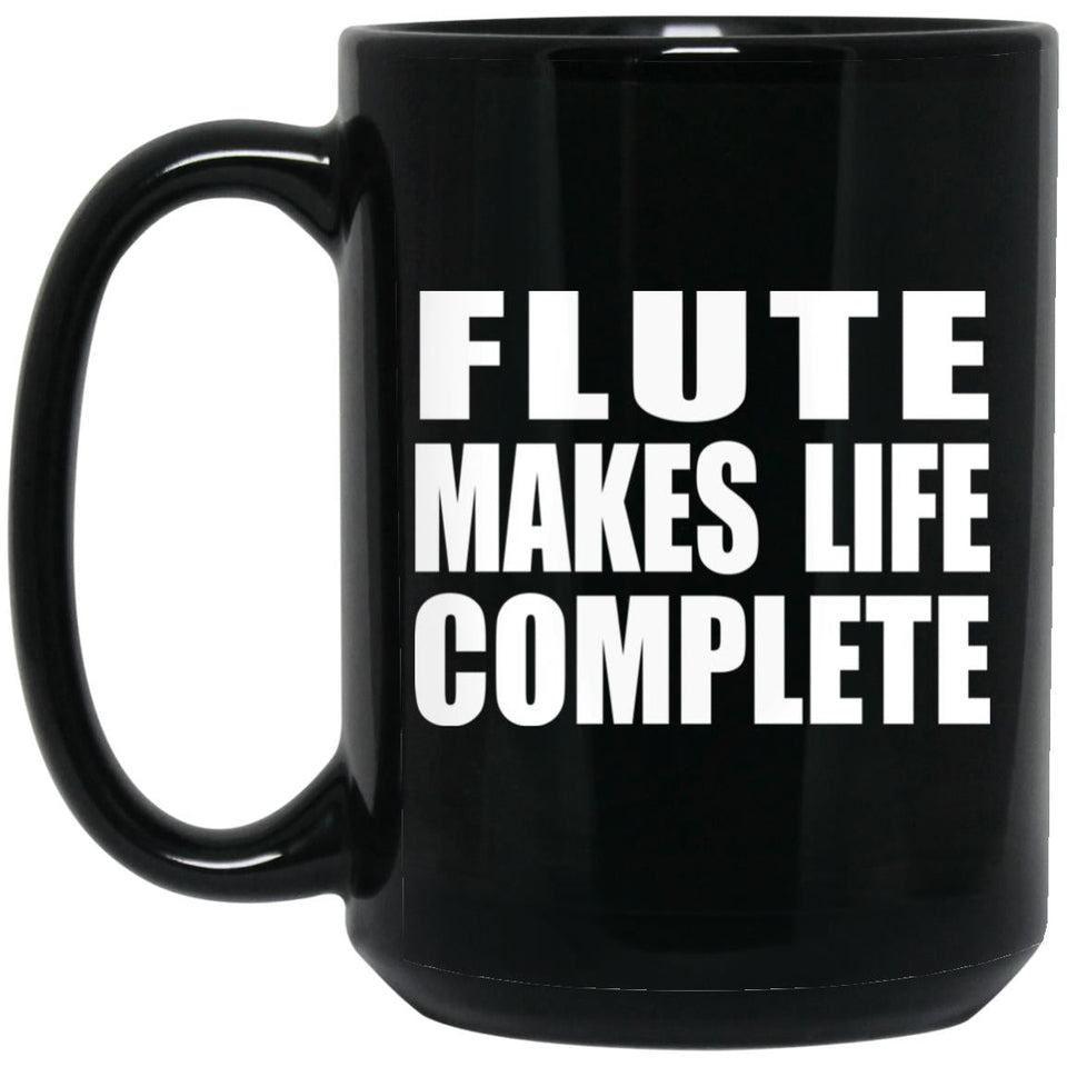 Flute Makes Life Complete - 15oz Coffee Mug Black