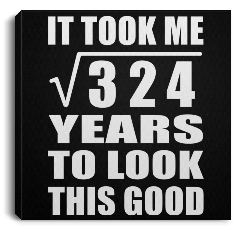 18th Birthday Took Square Root of 324 Years To Look Good - Canvas Square