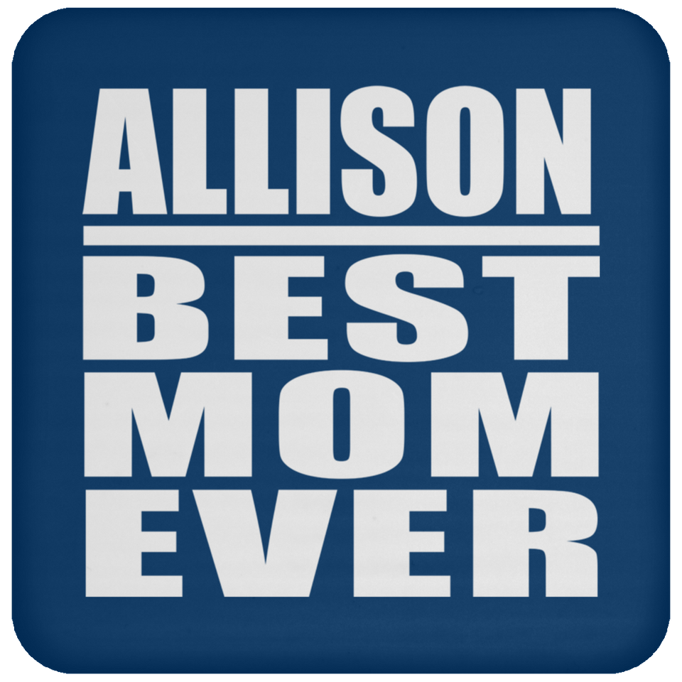 Allison Best Mom Ever - Drink Coaster