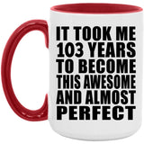 103rd Birthday Took 103 Years To Become Awesome & Perfect - 15oz Accent Mug Red