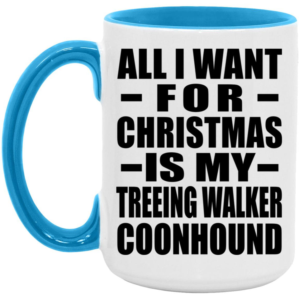 All I Want For Christmas Is My Treeing Walker Coonhound - 15oz Accent Mug Blue