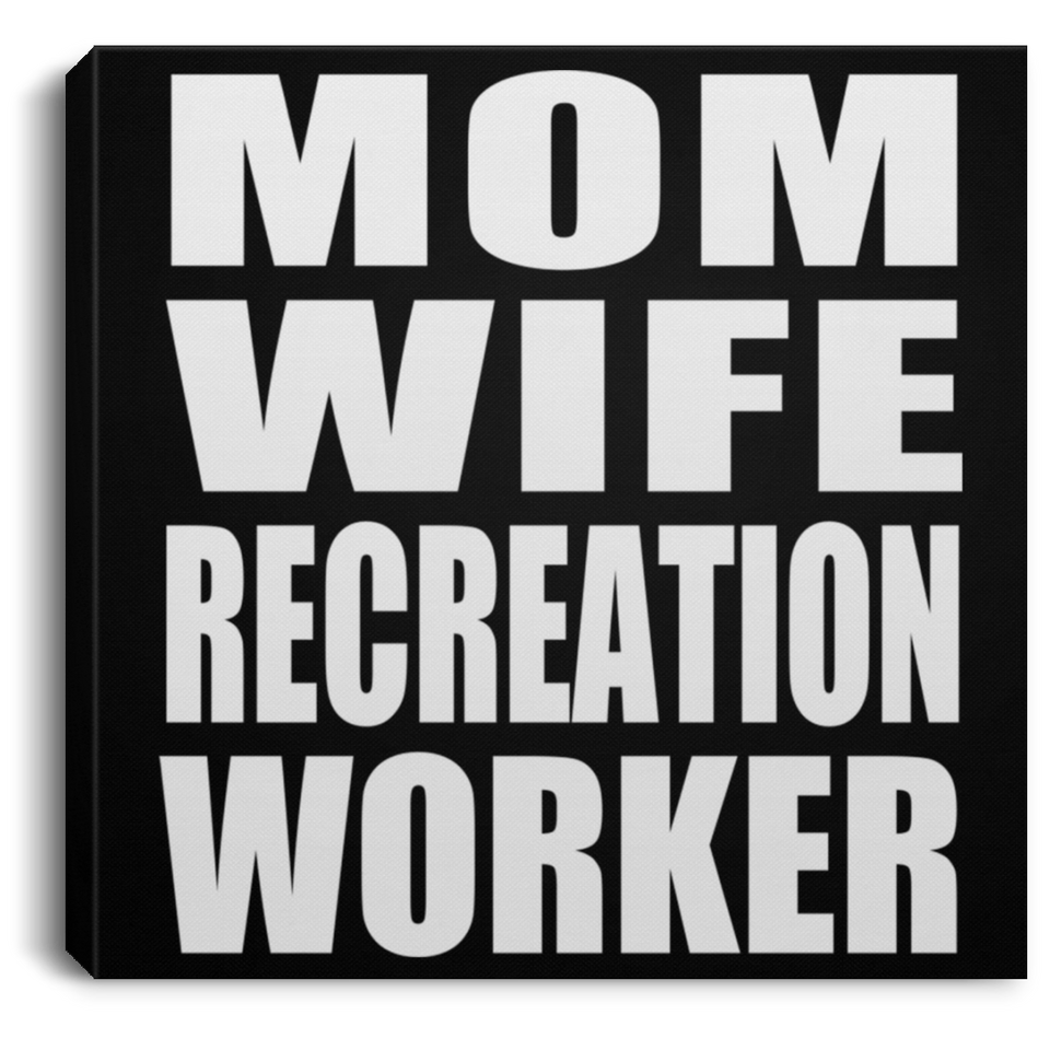 Mom Wife Recreation Worker - Canvas Square