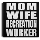 Mom Wife Recreation Worker - Canvas Square