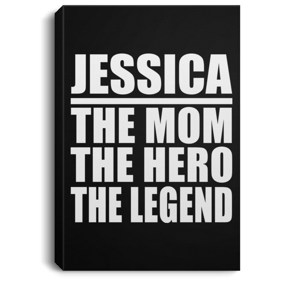 Jessica The Mom The Hero The Legend - Canvas Portrait