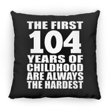 104th Birthday First 104 Years of Childhood Are The Hardest - Throw Pillow Black