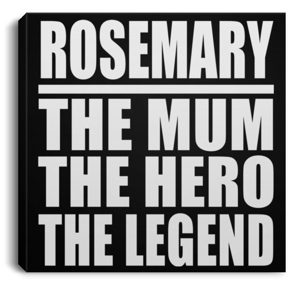Rosemary The Mum The Hero The Legend - Canvas Square