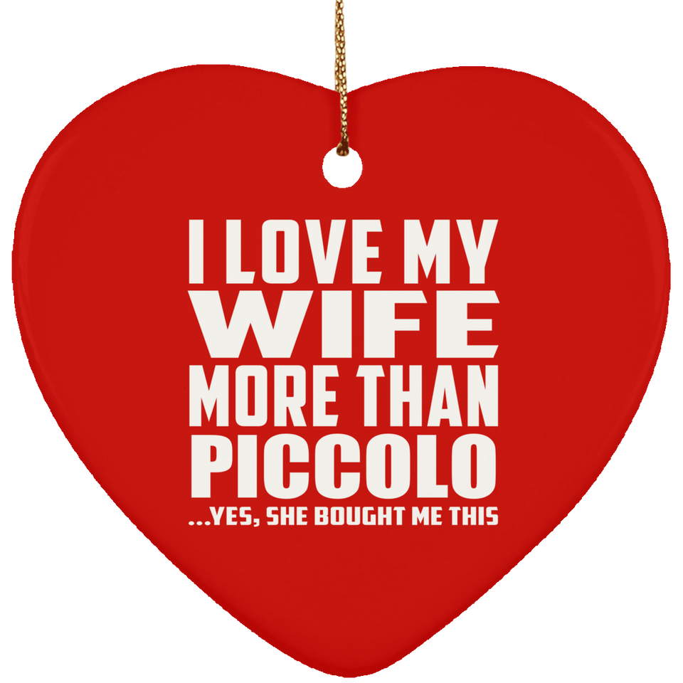 I Love My Wife More Than Piccolo - Heart Ornament