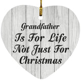 Grandfather Is For Life Not Just For Christmas - Heart Ornament F