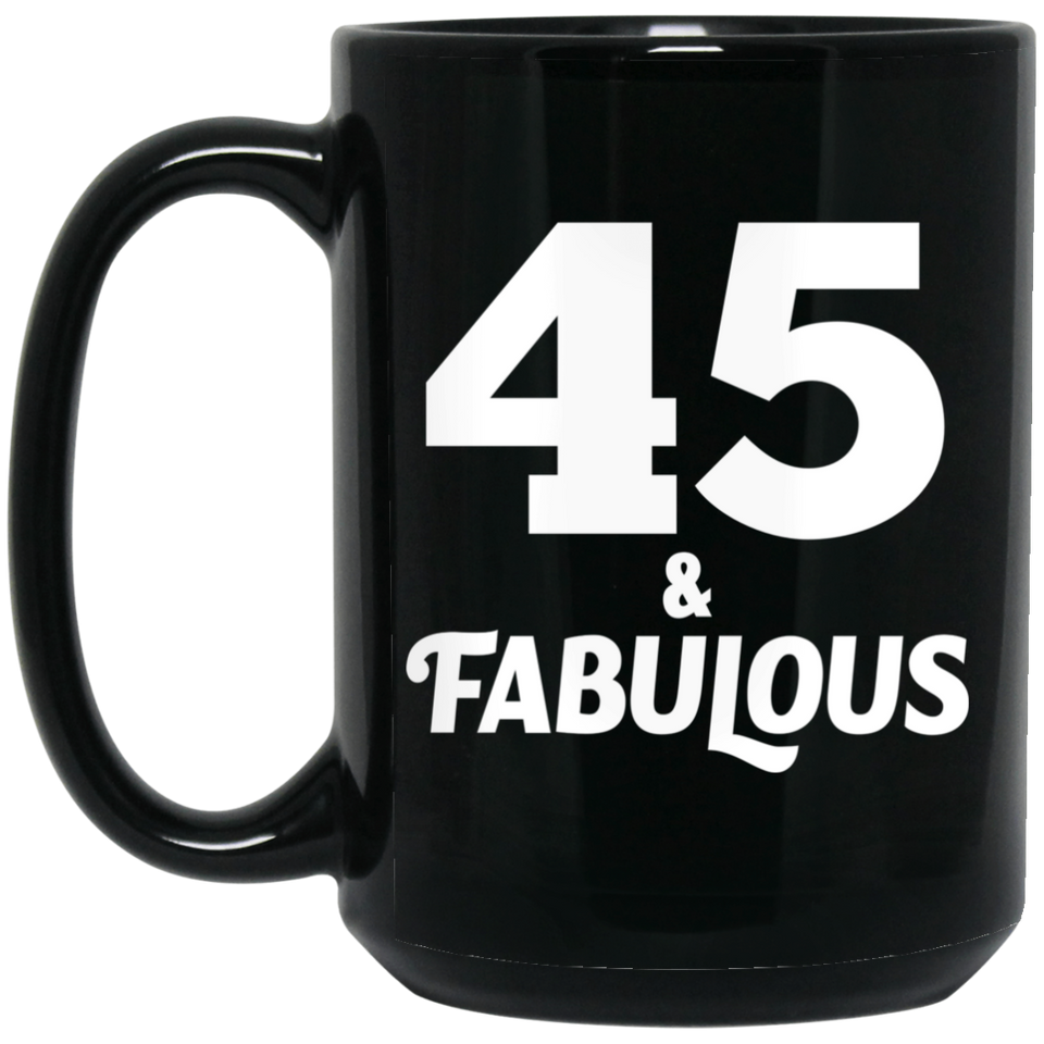 45th Birthday 45 & Fabulous - 15oz Coffee Mug Black