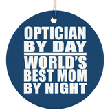 Optician By Day World's Best Mom By Night - Circle Ornament
