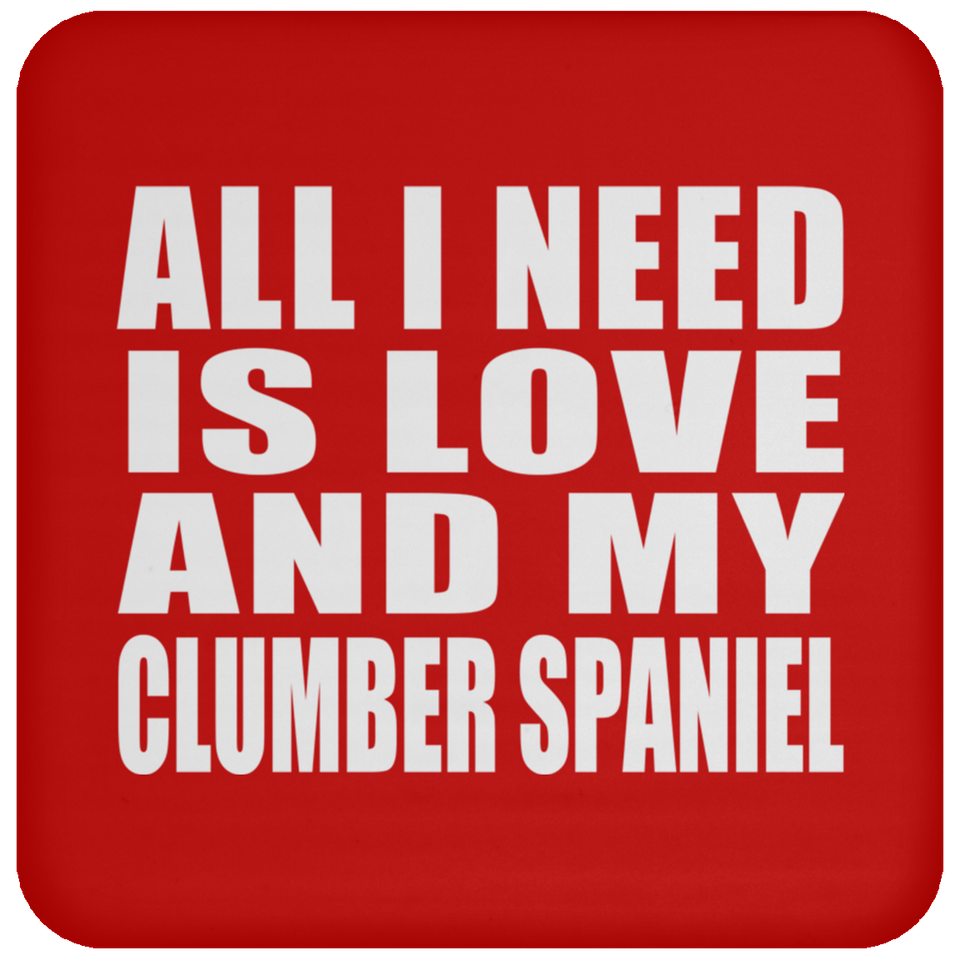 All I Need Is Love And My Clumber Spaniel - Drink Coaster