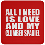 All I Need Is Love And My Clumber Spaniel - Drink Coaster