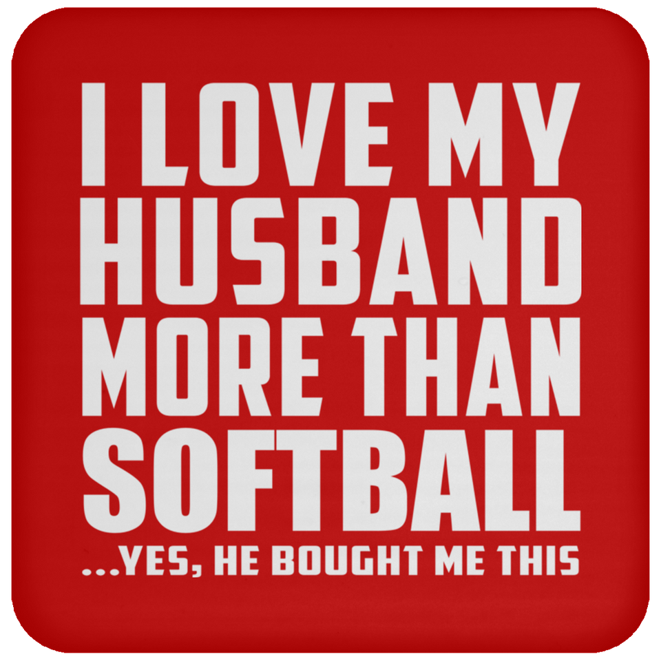 I Love My Husband More Than Softball - Drink Coaster