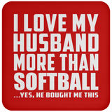 I Love My Husband More Than Softball - Drink Coaster