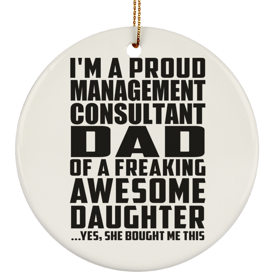 Proud Management Consultant Dad Of Awesome Daughter - Circle Ornament