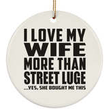 I Love My Wife More Than Street Luge - Circle Ornament