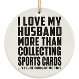 I Love My Husband More Than Collecting Sports Cards - Circle Ornament