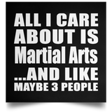 All I Care About Is Martial Arts - Poster Square