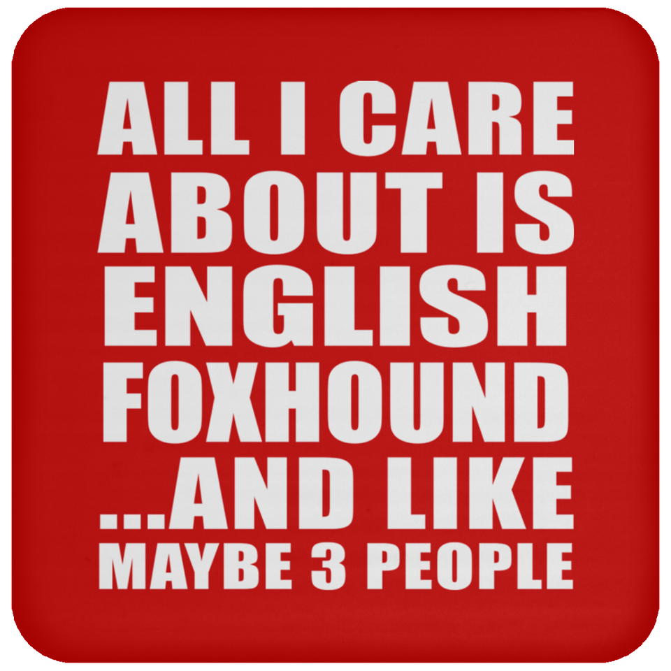 All I Care About Is English Foxhound - Drink Coaster