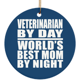 Veterinarian By Day World's Best Mom By Night - Circle Ornament