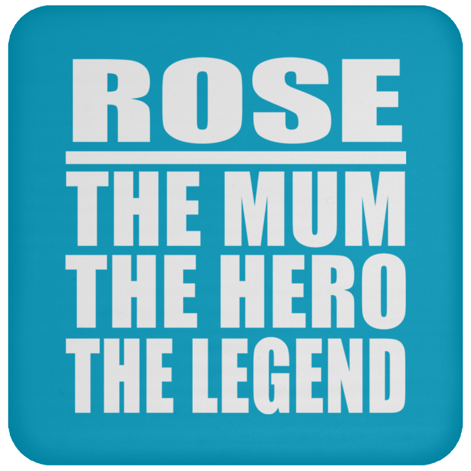 Rose The Mum The Hero The Legend - Drink Coaster