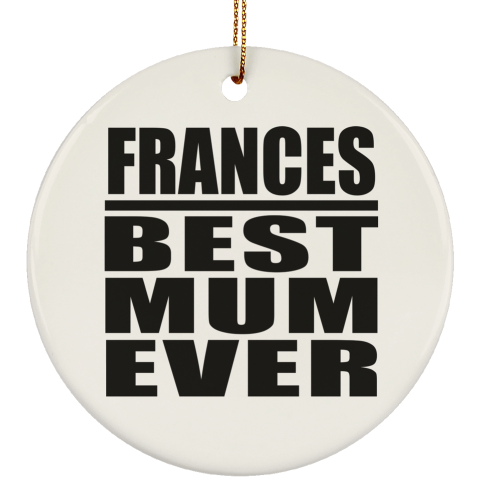 Frances Best Mum Ever - Circle Ornament