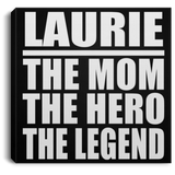 Laurie The Mom The Hero The Legend - Canvas Square
