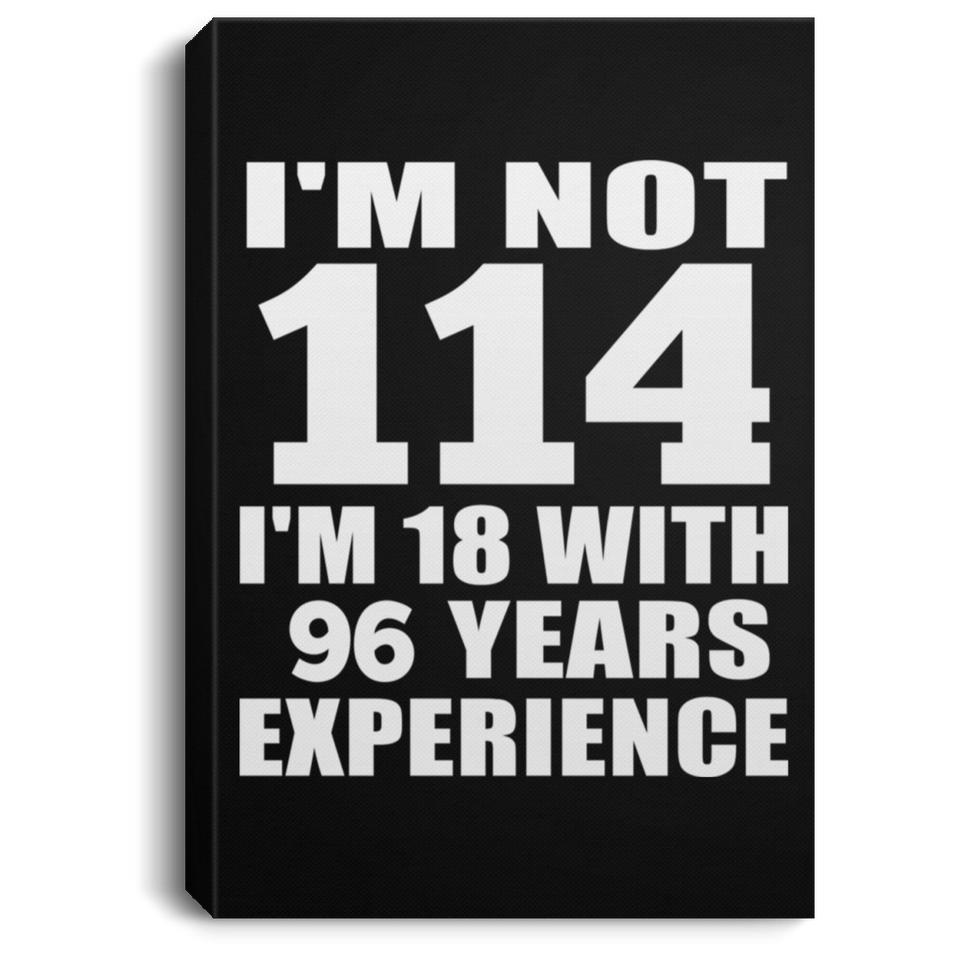 114th Birthday I'm Not 114 I'm 18 With 96 Years Experience - Canvas Portrait