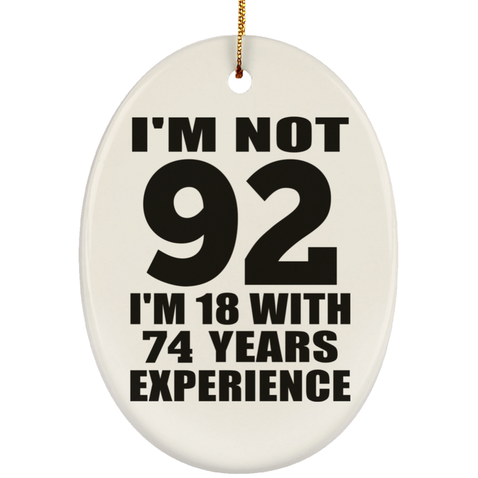 92nd Birthday I'm Not 92 I'm 18 With 74 Years Experience - Oval Ornament