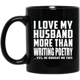 I Love My Husband More Than Writing Poetry - 11 Oz Coffee Mug Black