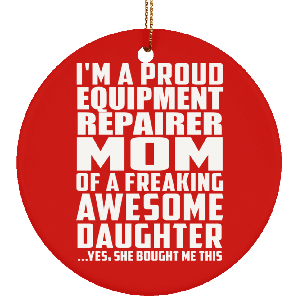 Proud Equipment Repairer Mom Of Awesome Daughter - Circle Ornament