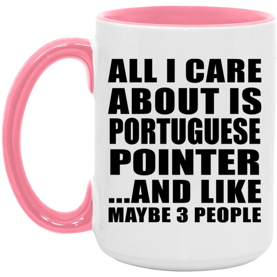All I Care About Is Portuguese Pointer - 15oz Accent Mug Pink